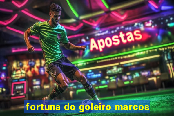 fortuna do goleiro marcos